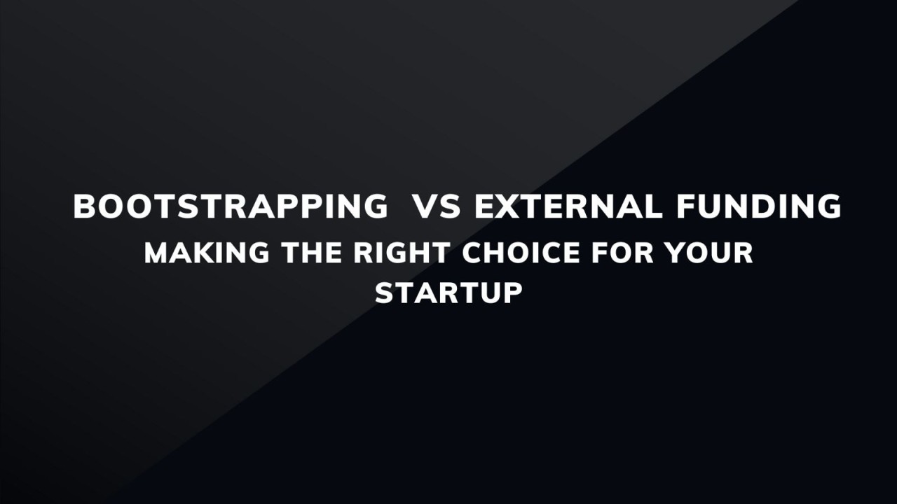 When to Bootstrap and When to Seek External Funding: What is Best for Your Business?